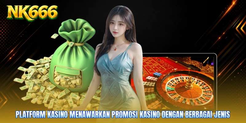 Platform kasino menawarkan promosi kasino dengan berbagai jenis
